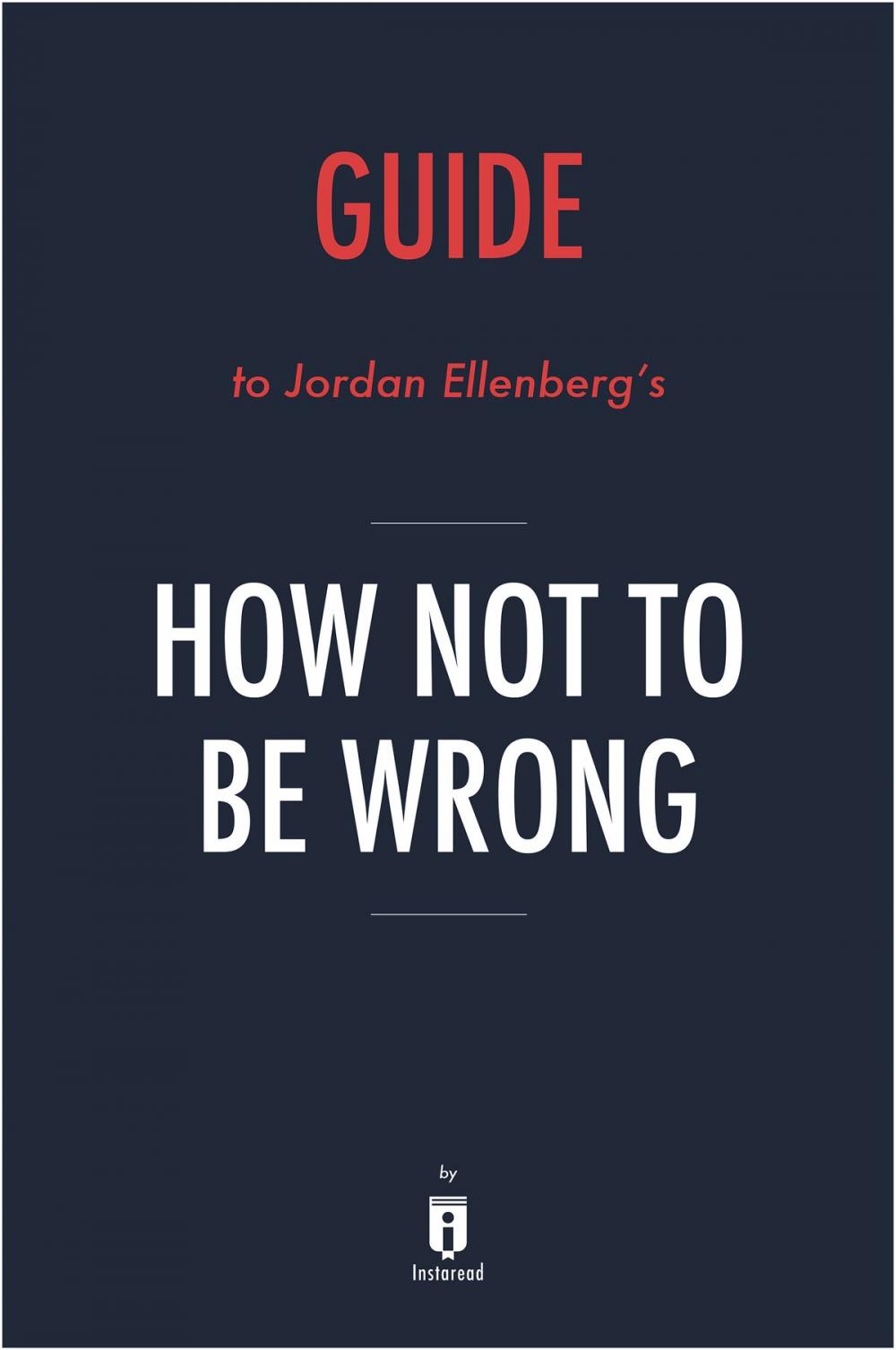 Big bigCover of Guide to Jordan Ellenberg’s How Not to Be Wrong by Instaread