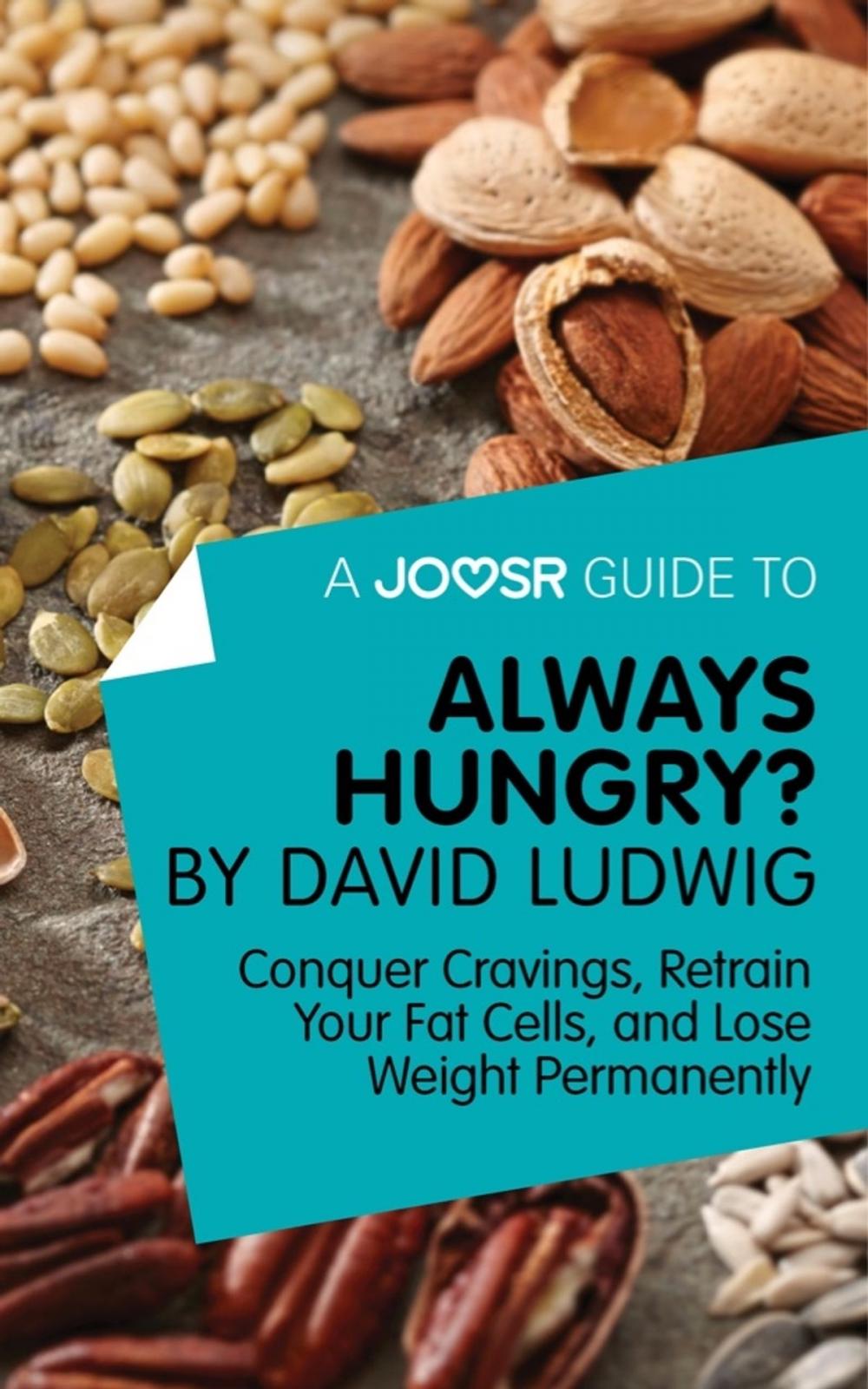 Big bigCover of A Joosr Guide to... Always Hungry? By David Ludwig: Conquer Cravings, Retrain Your Fat Cells, and Lose Weight Permanently