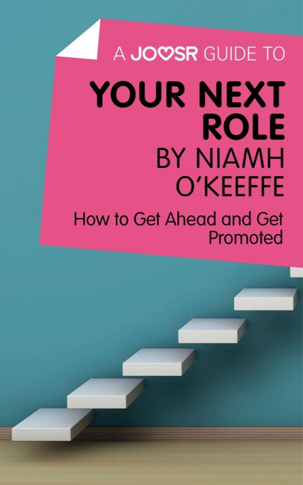 Big bigCover of A Joosr Guide to... Your Next Role by Niamh O’Keeffe: How to Get Ahead and Get Promoted