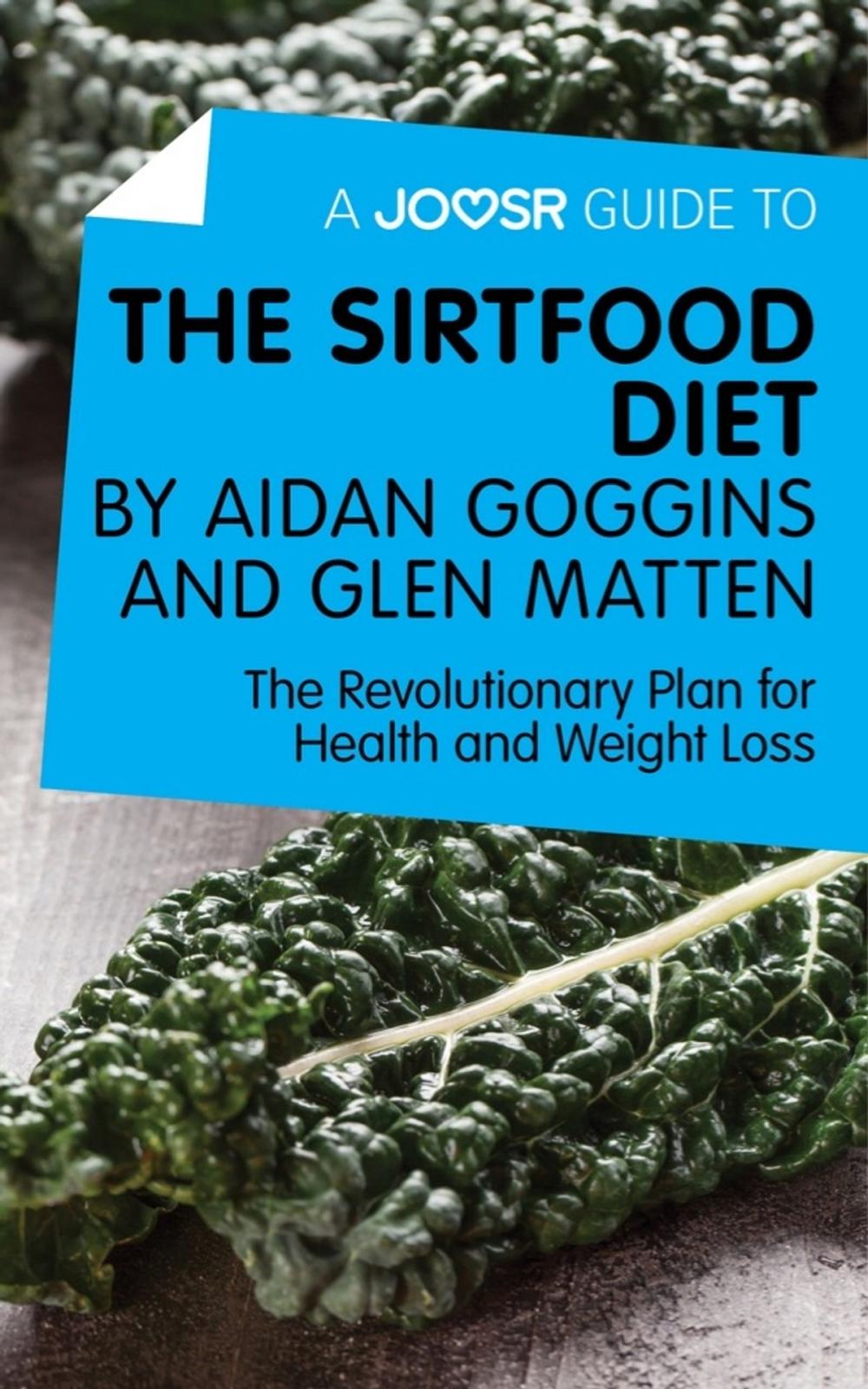 Big bigCover of A Joosr Guide to... The Sirtfood Diet by Aidan Goggins and Glen Matten: The Revolutionary Plan for Health and Weight Loss