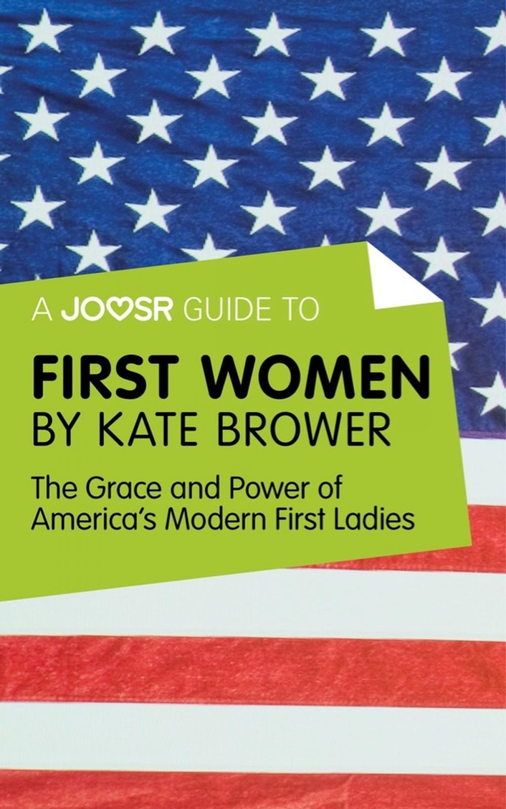 Big bigCover of A Joosr Guide to... First Women by Kate Brower: The Grace and Power of America's Modern First Ladies