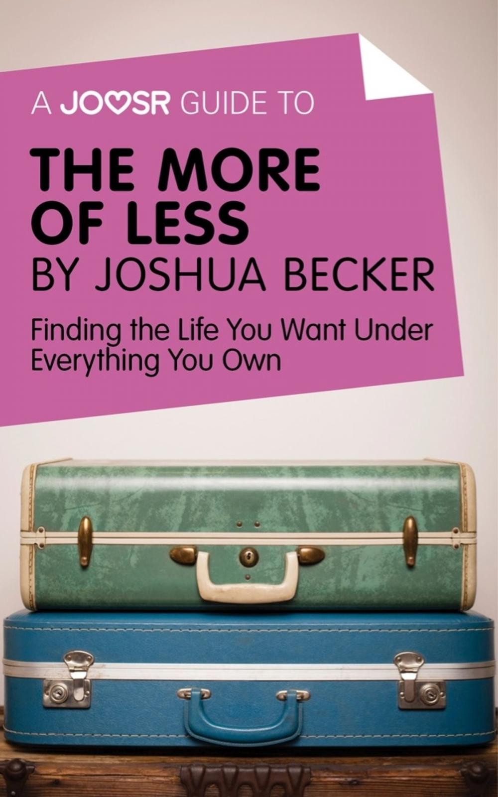 Big bigCover of A Joosr Guide to... The More of Less by Joshua Becker: Finding the Life You Want Under Everything You Own