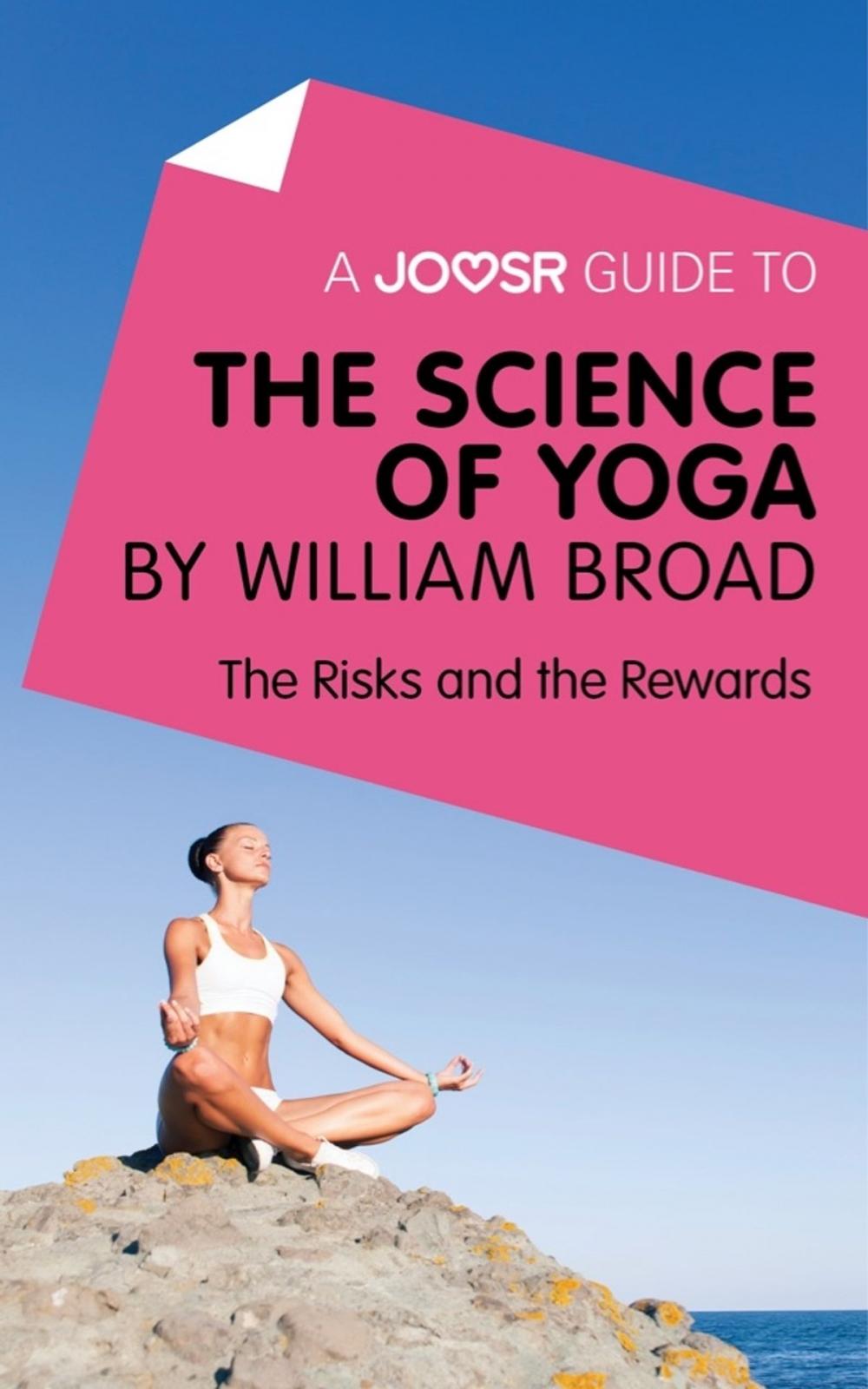 Big bigCover of A Joosr Guide to... The Science of Yoga by William Broad: The Risks and the Rewards