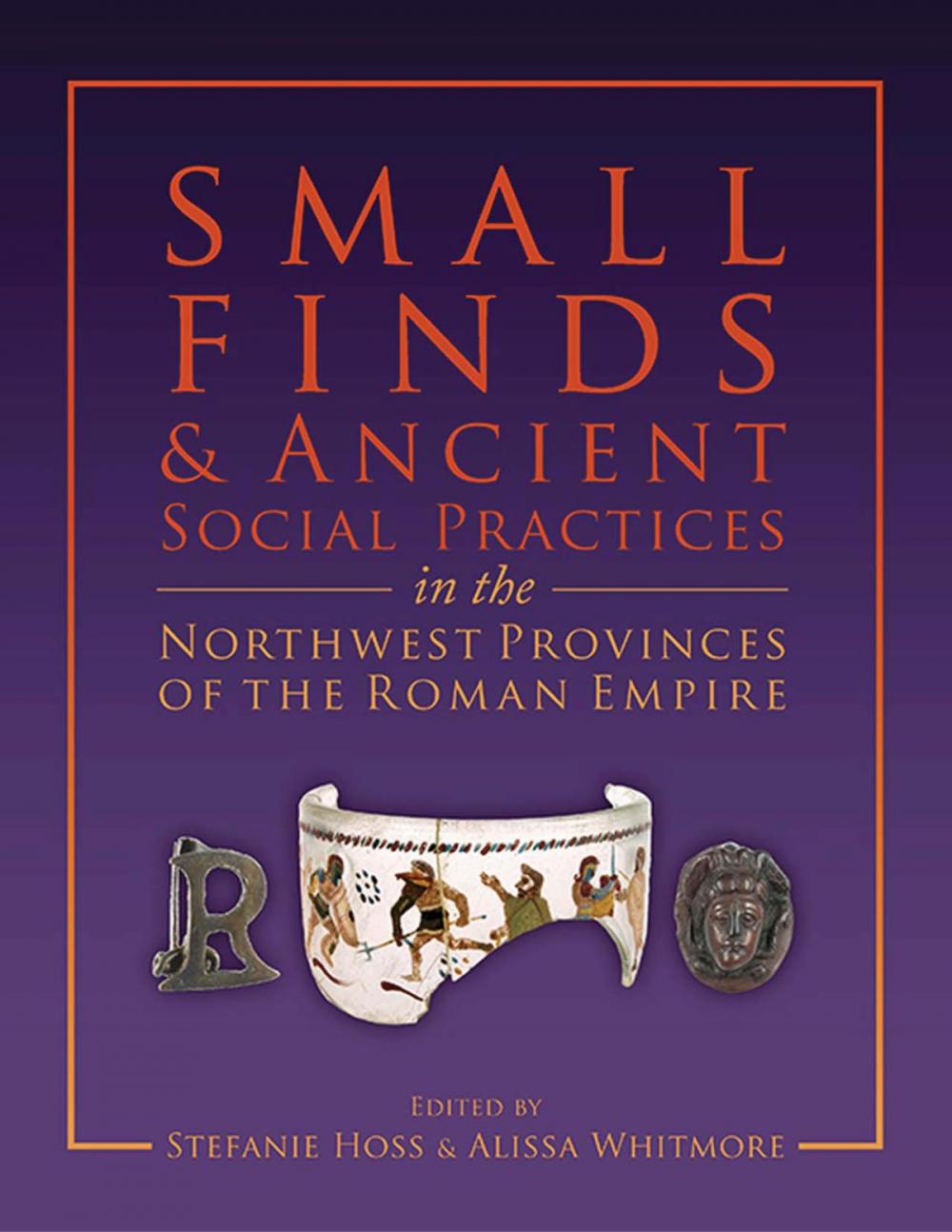 Big bigCover of Small Finds and Ancient Social Practices in the Northwest Provinces of the Roman Empire