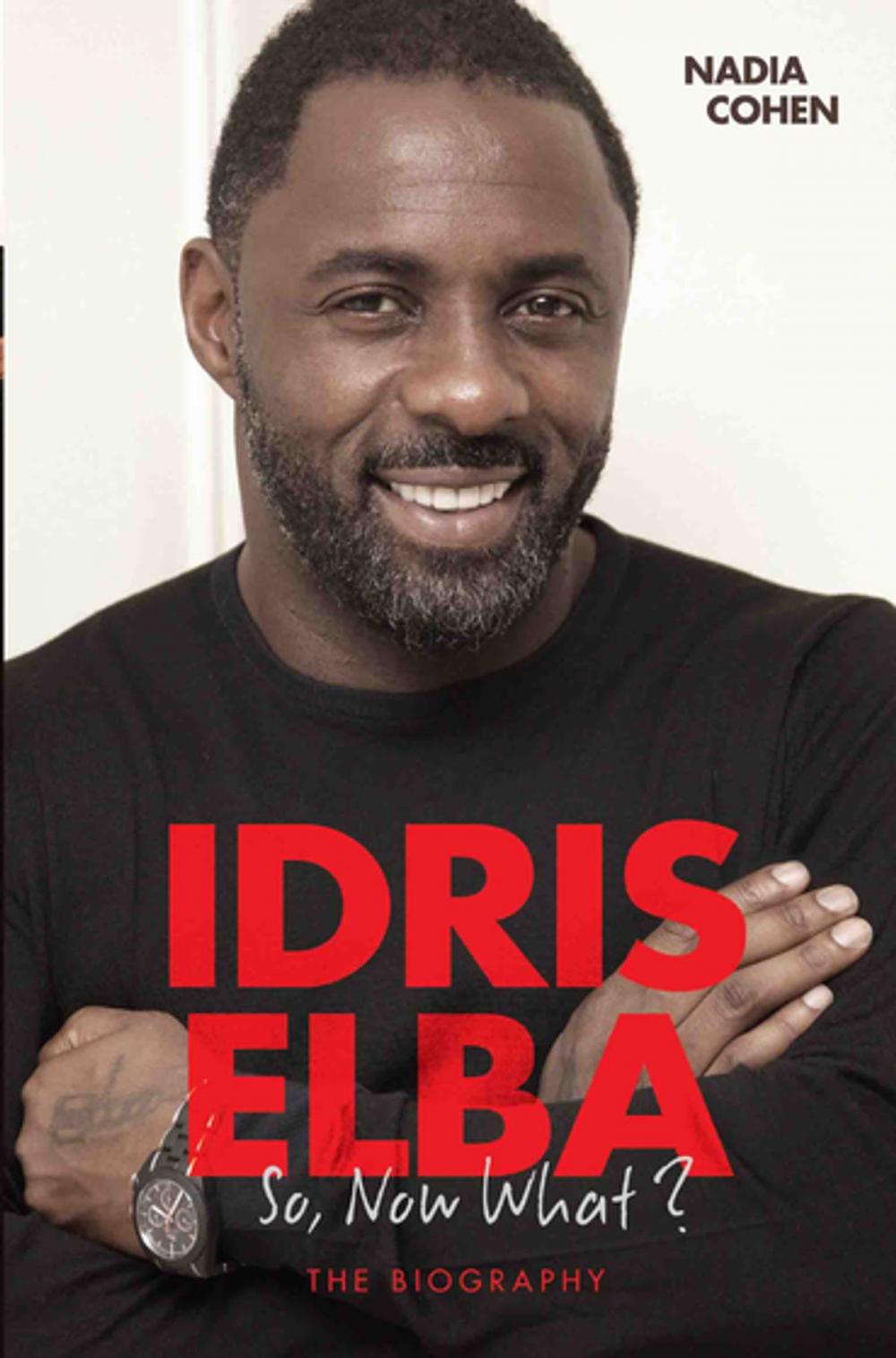 Big bigCover of Idris Elba - So, Now What? The Biography