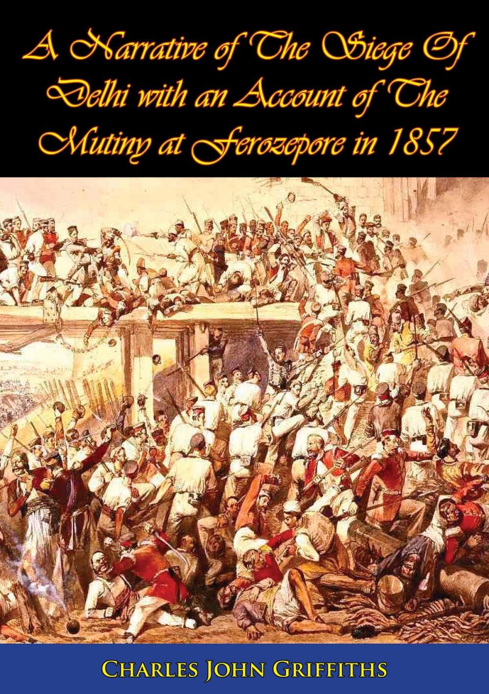 Big bigCover of A Narrative of The Siege Of Delhi with an Account of The Mutiny at Ferozepore in 1857 [Illustrated Edition]