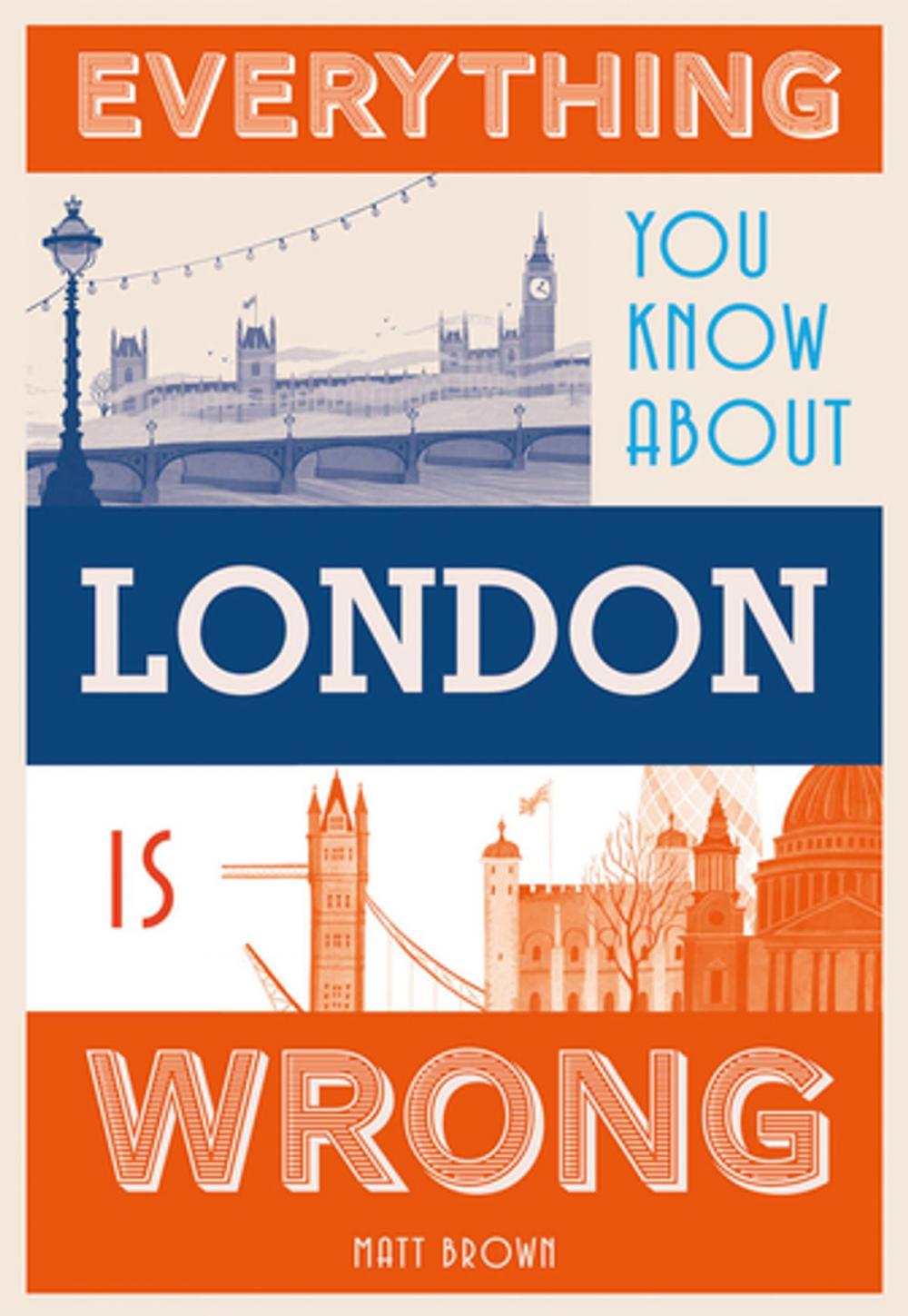 Big bigCover of Everything You Know About London is Wrong