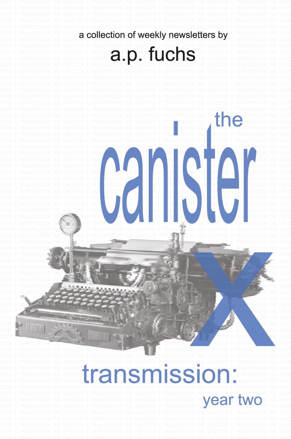 Big bigCover of The Canister X Transmission: Year Two - Collected Newsletters