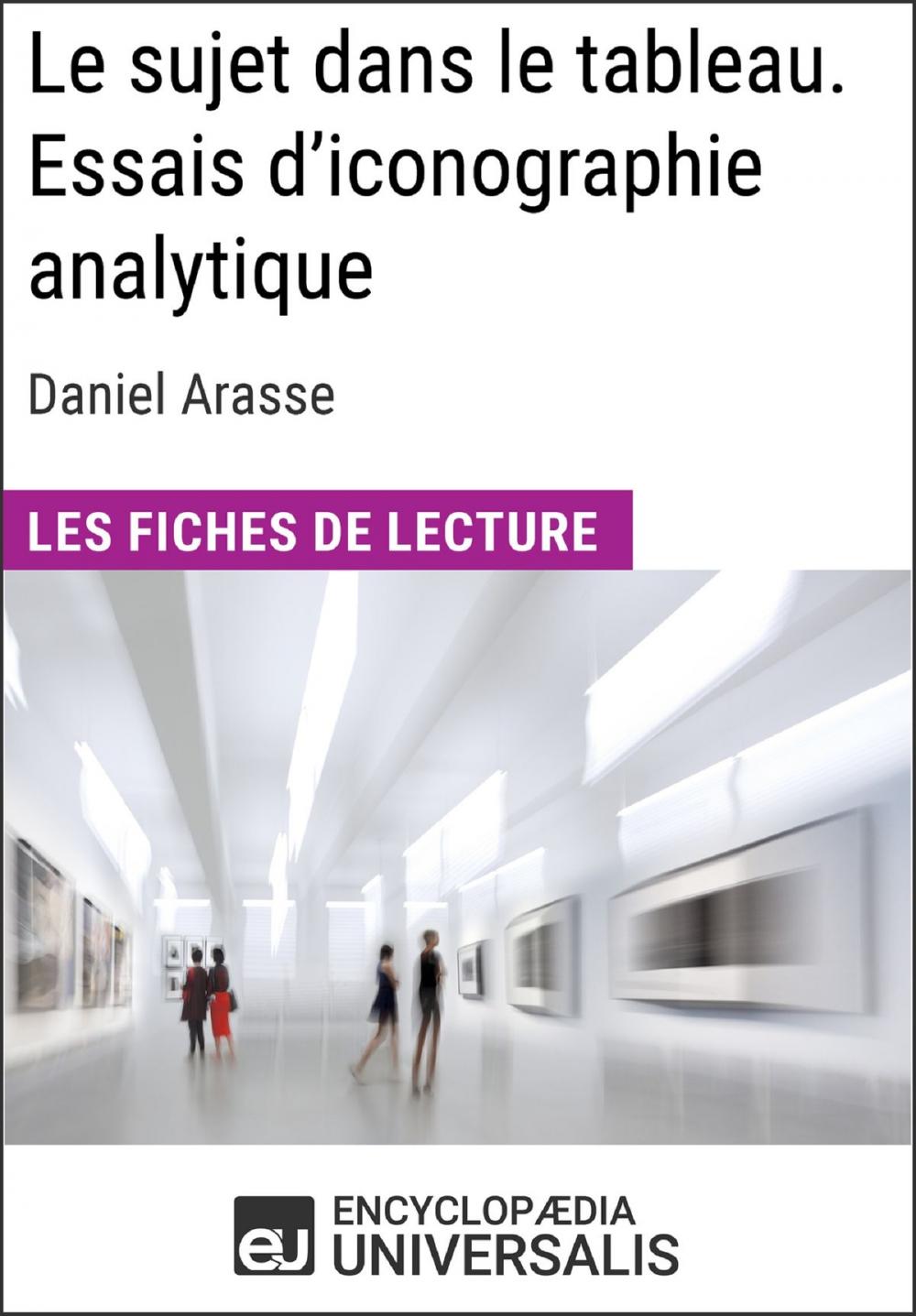 Big bigCover of Le sujet dans le tableau. Essais d'iconographie analytique de Daniel Arasse (Les Fiches de Lecture d'Universalis)