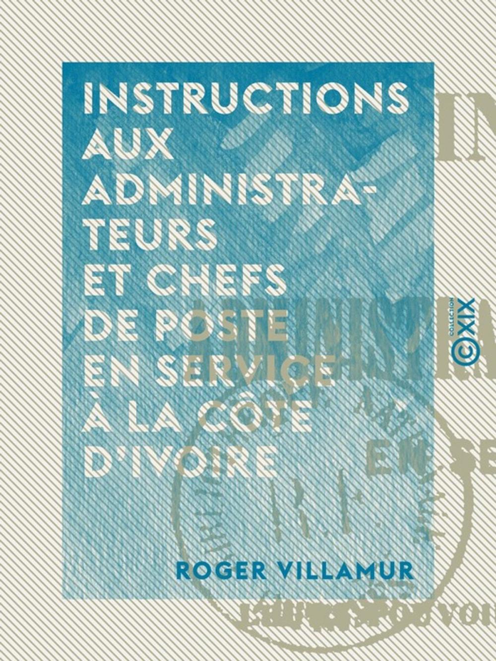 Big bigCover of Instructions aux administrateurs et chefs de poste en service à la Côte d'Ivoire