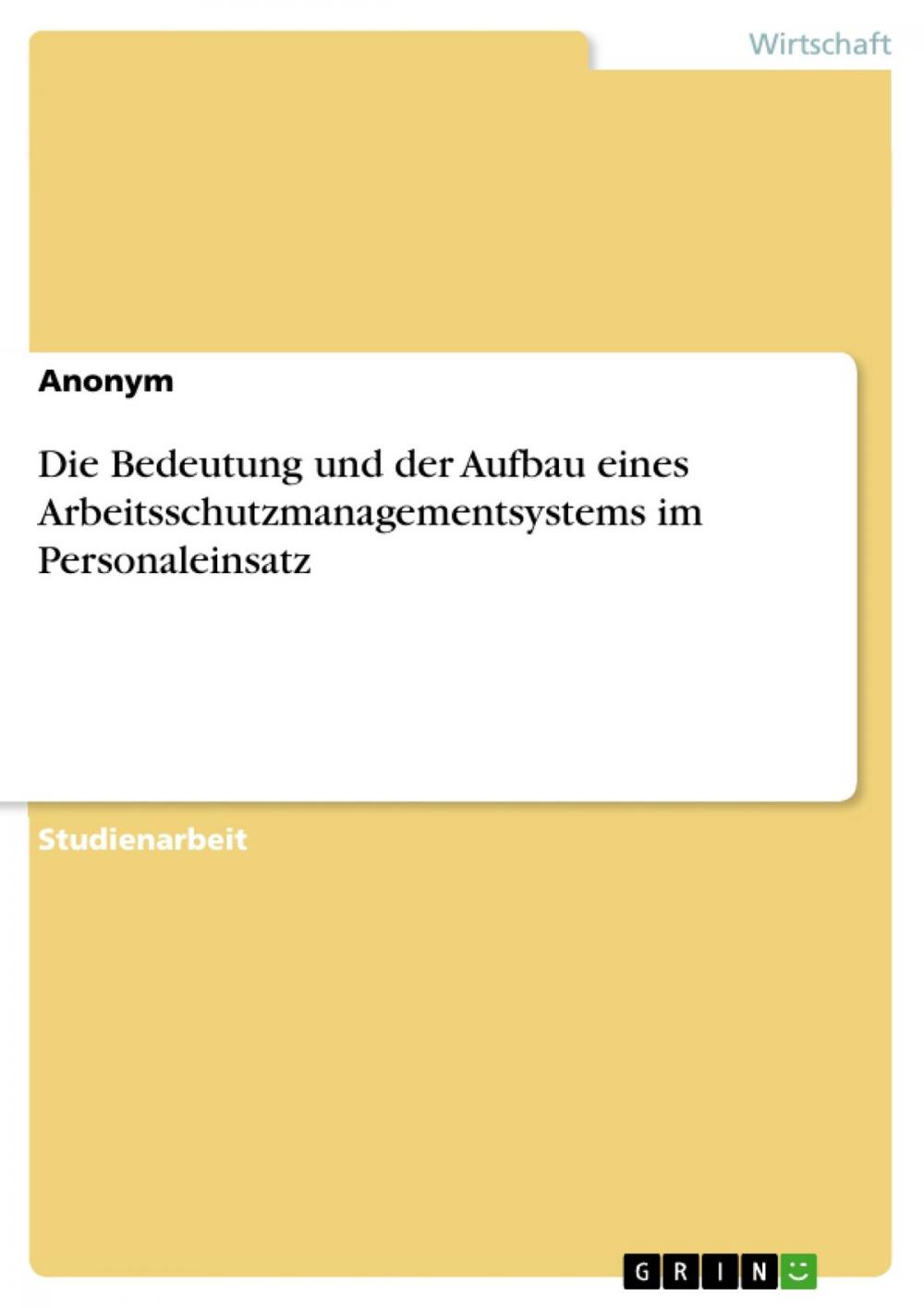 Big bigCover of Die Bedeutung und der Aufbau eines Arbeitsschutzmanagementsystems im Personaleinsatz