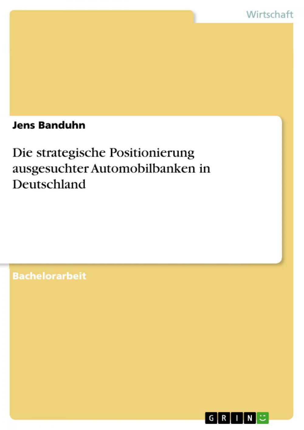 Big bigCover of Die strategische Positionierung ausgesuchter Automobilbanken in Deutschland