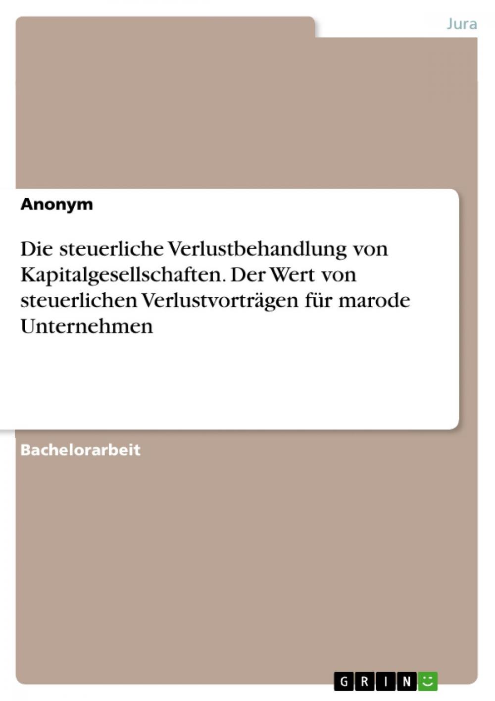 Big bigCover of Die steuerliche Verlustbehandlung von Kapitalgesellschaften. Der Wert von steuerlichen Verlustvorträgen für marode Unternehmen