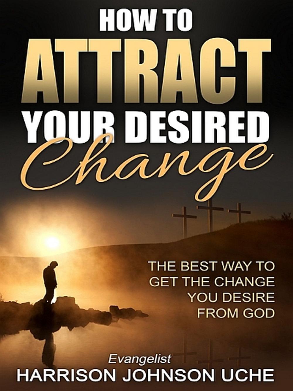 Big bigCover of How to Attract Your Desired Change