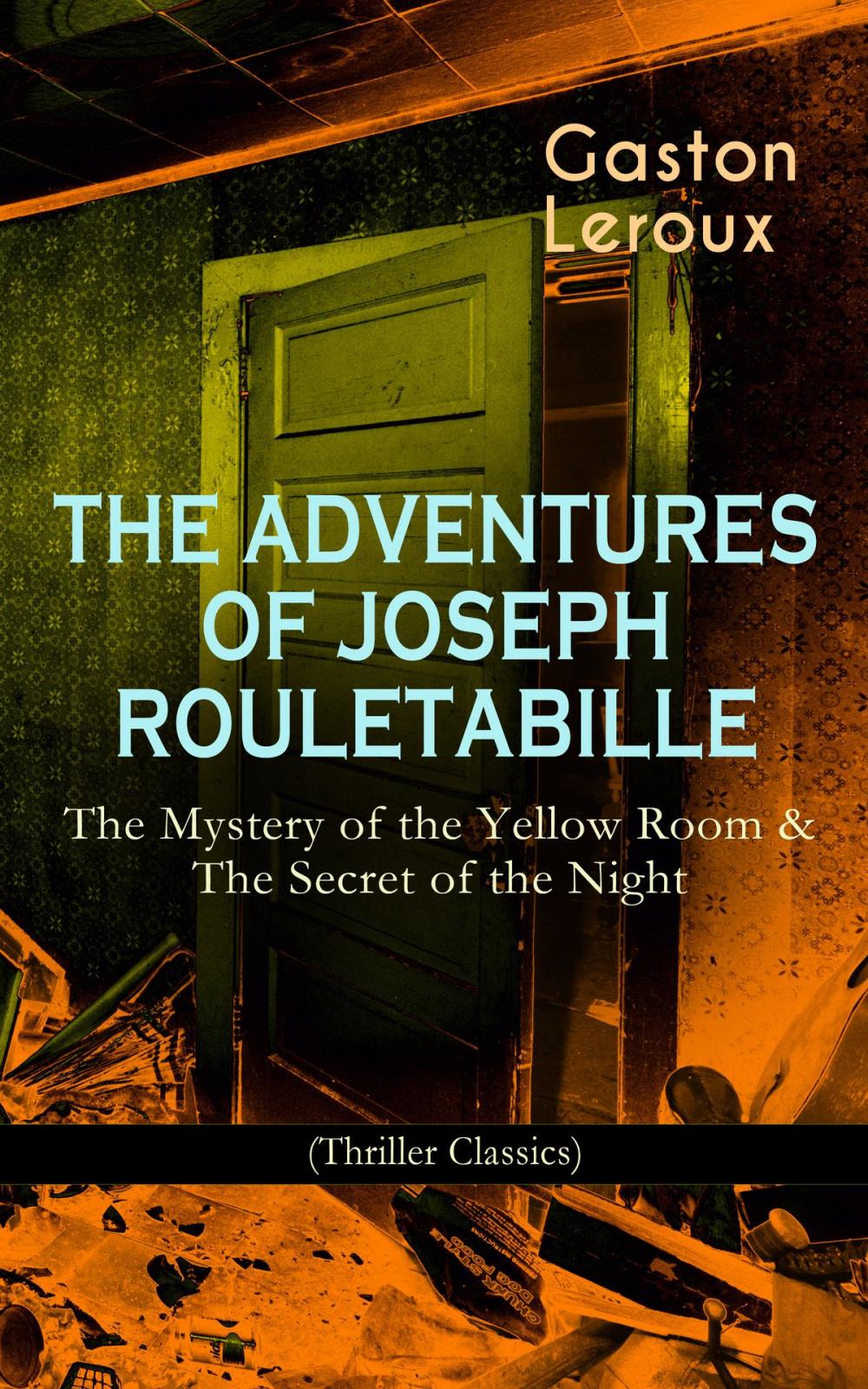 Big bigCover of THE ADVENTURES OF JOSEPH ROULETABILLE: The Mystery of the Yellow Room & The Secret of the Night (Thriller Classics)