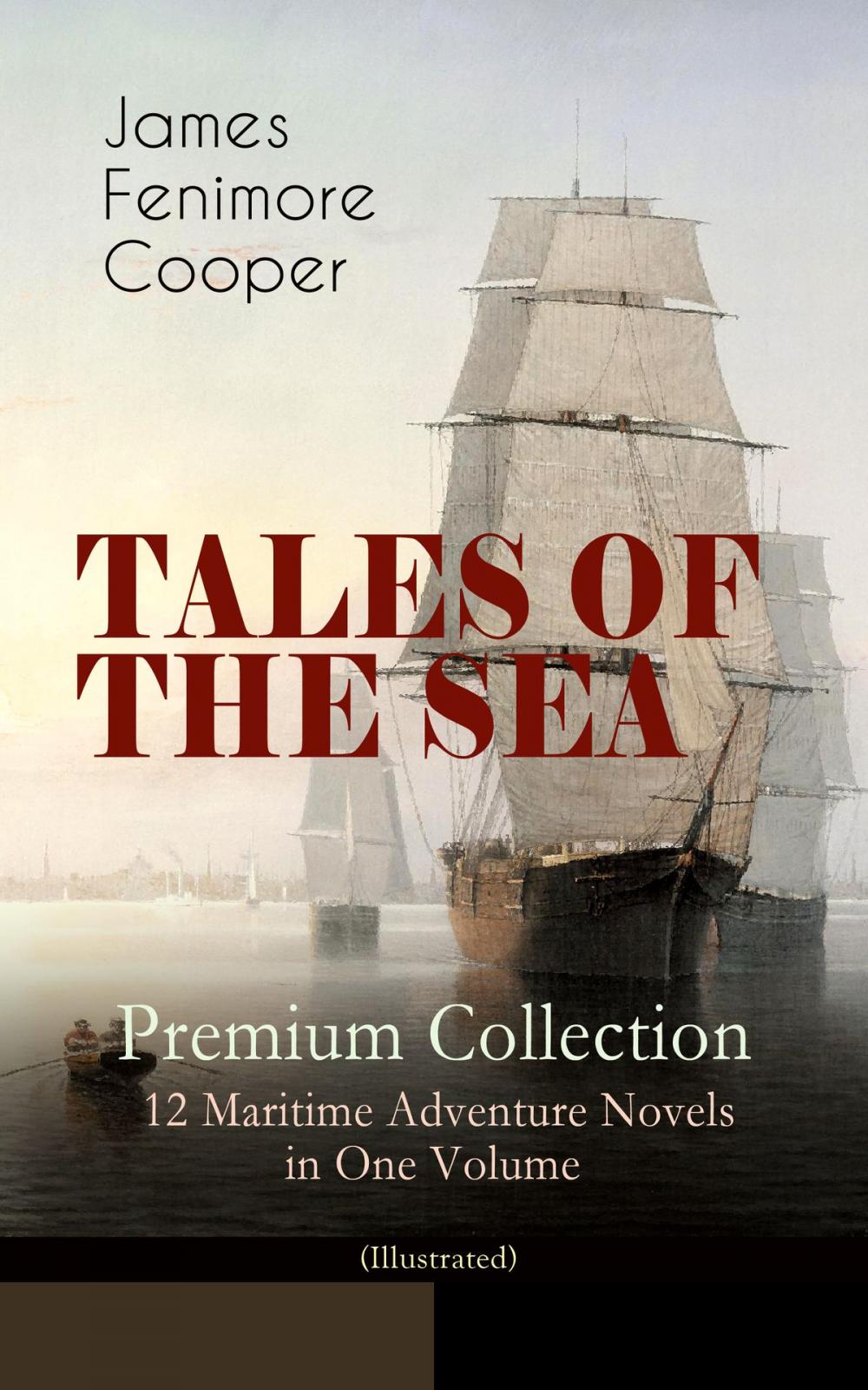 Big bigCover of TALES OF THE SEA – Premium Collection: 12 Maritime Adventure Novels in One Volume (Illustrated)