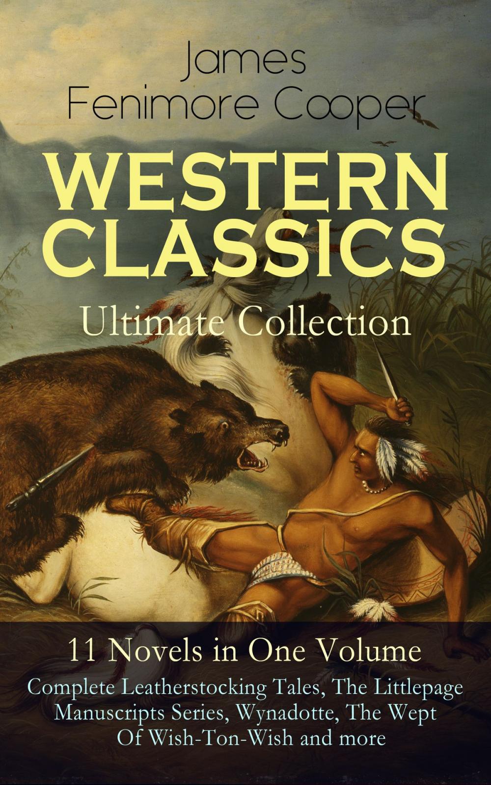 Big bigCover of WESTERN CLASSICS Ultimate Collection - 11 Novels in One Volume: Complete Leatherstocking Tales, The Littlepage Manuscripts Series, Wynadotte, The Wept Of Wish-Ton-Wish and more