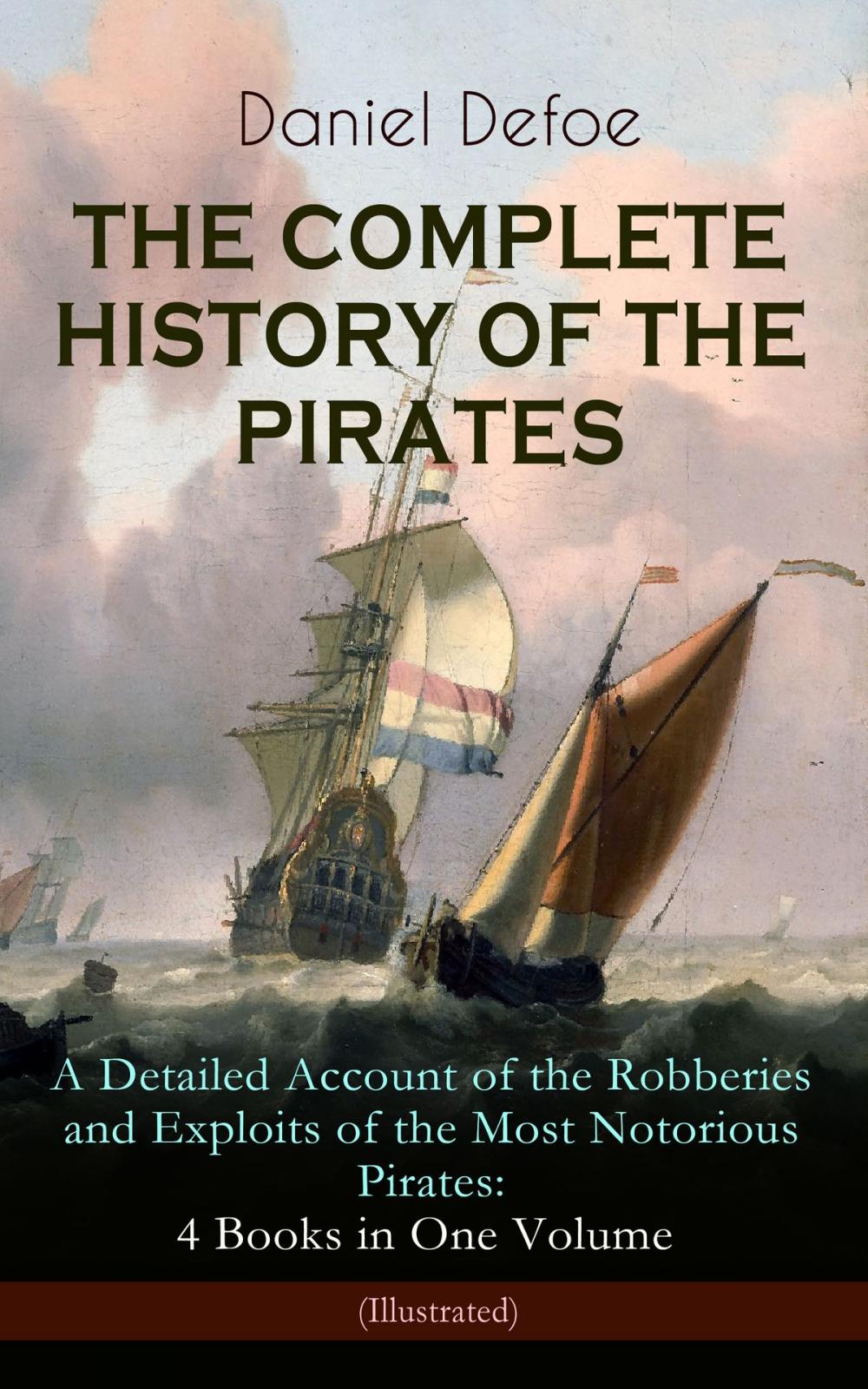 Big bigCover of THE COMPLETE HISTORY OF THE PIRATES – A Detailed Account of the Robberies and Exploits of the Most Notorious Pirates: 4 Books in One Volume (Illustrated)