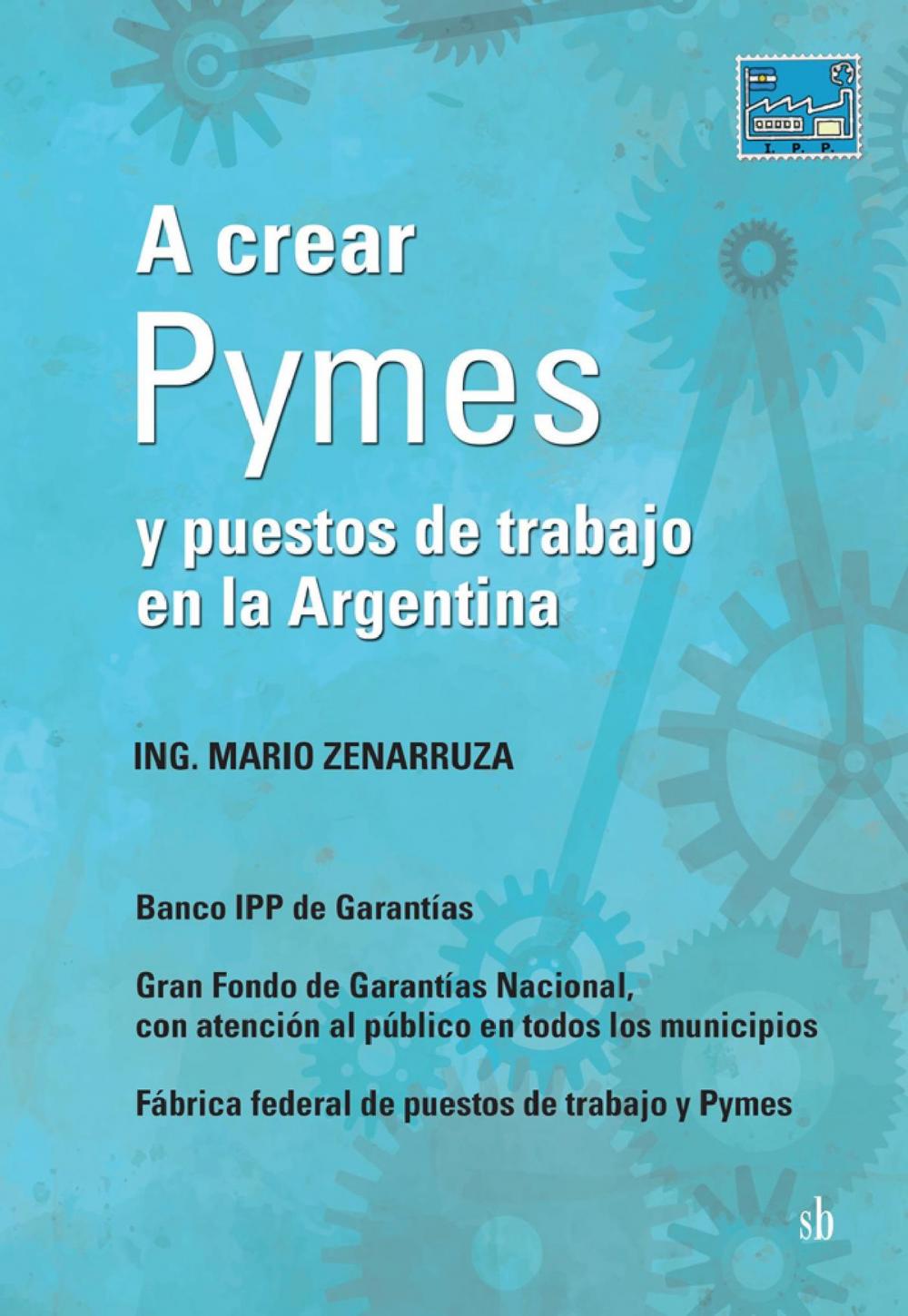 Big bigCover of A crear Pymes y puestos de trabajo en la Argentina