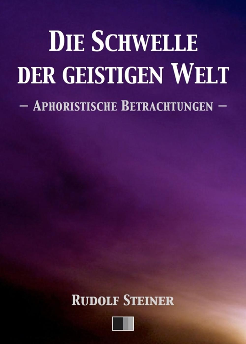 Big bigCover of Die Schwelle der geistigen Welt. Aphoristische Betrachtungen.