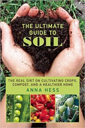 Cover of the book The Ultimate Guide to Soil by Anna Hess