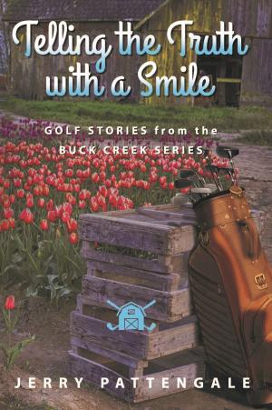 Cover of the book Telling the Truth with a Smile: Golf Stories from the Buck Creek Series by Doug West