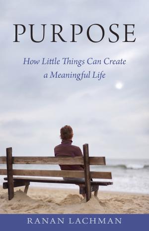 Cover of Purpose: How Little Things Can Create a Meaningful Life