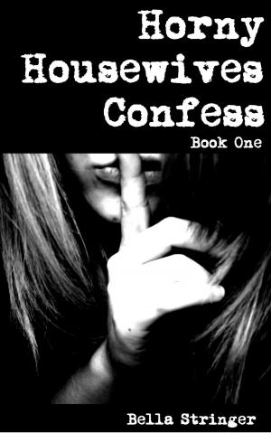 Cover of the book Horny Housewives Confess: Book One by Juliet Beltrey
