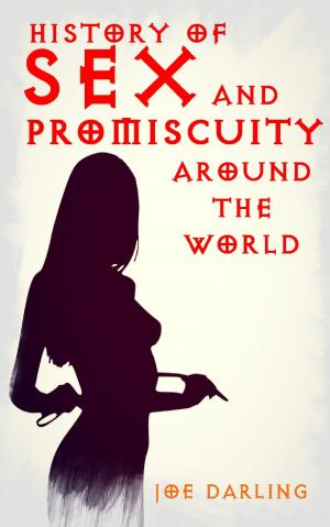 Cover of the book History of Sex and Promiscuity Around the World by Joseph Wang