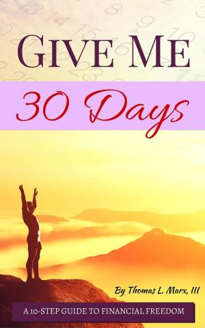 Book cover of Give Me 30 Days- A 10-Step Guide to Financial Freedom