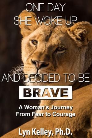 Cover of the book One Day She Woke Up and Decided to Be Brave: A Woman's Journey from Fear to Courage by Matt Licata