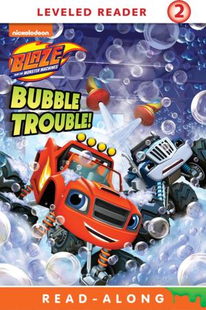 Cover of the book Bubble Trouble (Blaze and the Monster Machines) by Nickelodeon Publishing