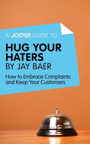 Cover of the book A Joosr Guide to... Hug Your Haters by Jay Baer: How to Embrace Complaints and Keep Your Customers by Joosr