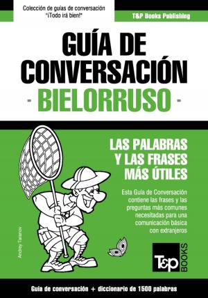 Cover of the book Guía de Conversación Español-Bielorruso y diccionario conciso de 1500 palabras by Евгения Кайдалова
