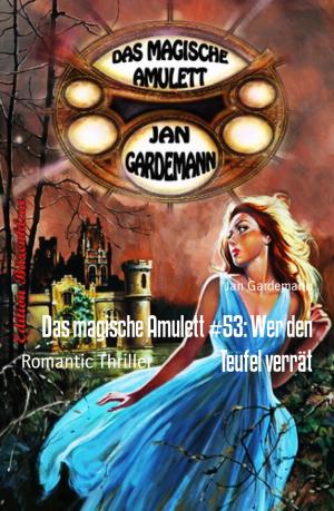 Cover of the book Das magische Amulett #53: Wer den Teufel verrät by Karin Welters