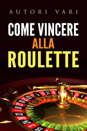 Cover of the book Come vincere alla roulette by AA. VV.