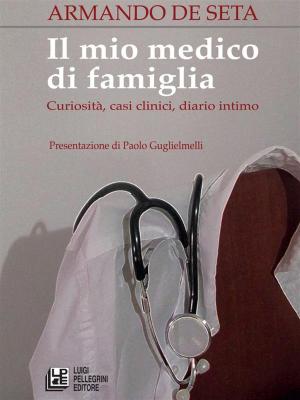Book cover of Il mio medico di famiglia. Curiosità, casi clinici, diario intimo