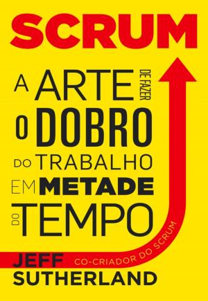 Cover of the book Scrum, a arte de fazer o dobro do trabalho em metade do tempo by Sérgio Azenha
