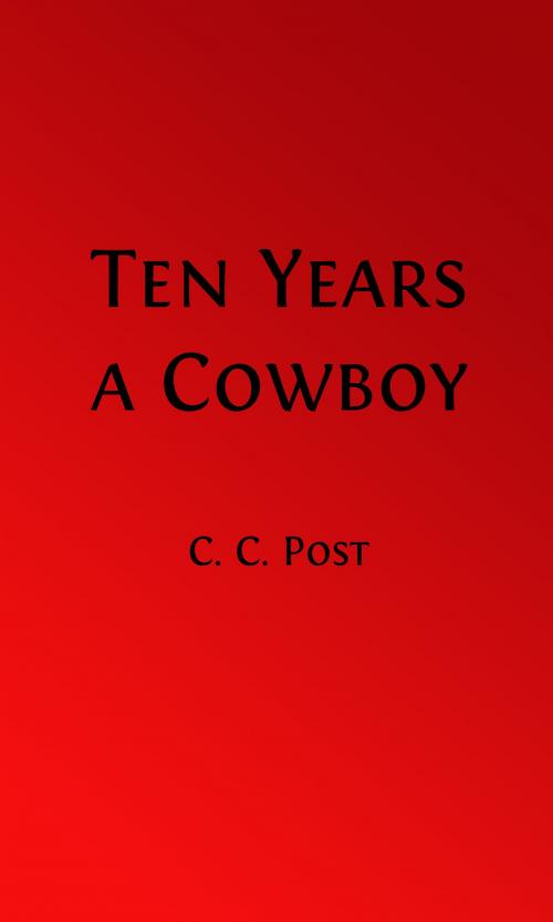 Cover of the book Ten Years a Cowboy (Illustrated Edition) by Charles Clement Post, G. S. Littlejohn Illustrator, Steve Gabany