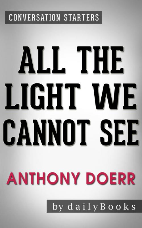 Cover of the book Conversations on All the Light We Cannot See by Anthony Doerr | Conversation Starters by dailyBooks, dailyBooks