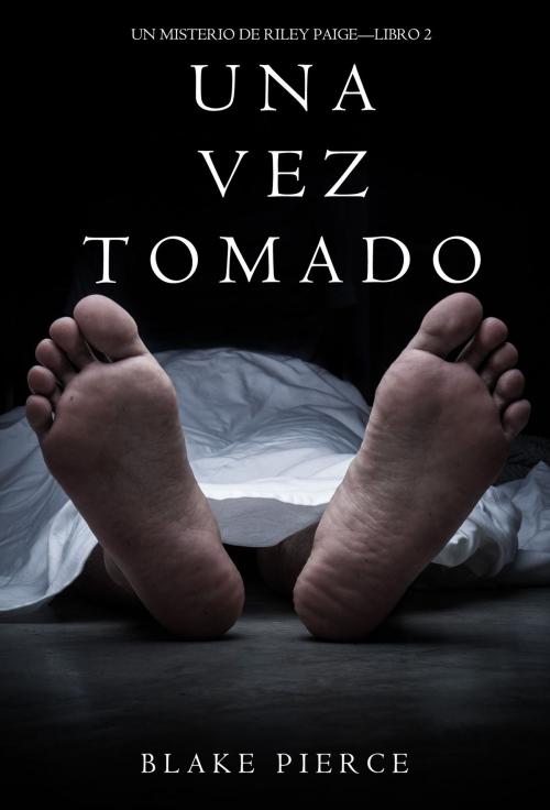 Cover of the book Una Vez Tomado (Un Misterio de Riley Paige--Libro #2) by Blake Pierce, Blake Pierce