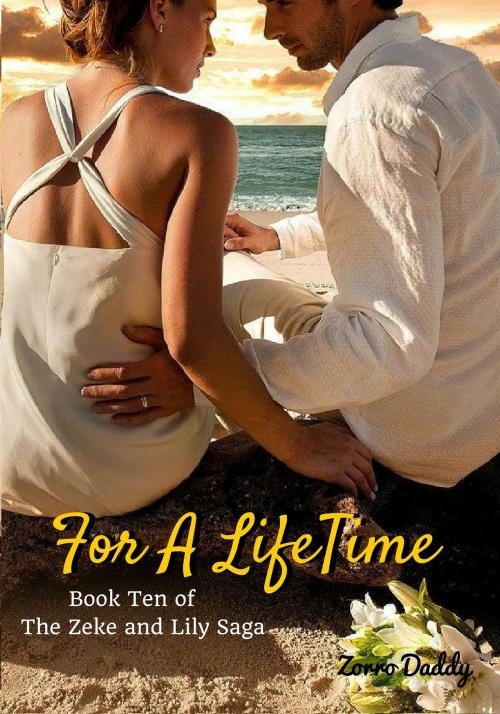 Cover of the book Zeke and Lily (Book Ten): For A LifeTime by Zorro Daddy, Zorro Daddy Publications