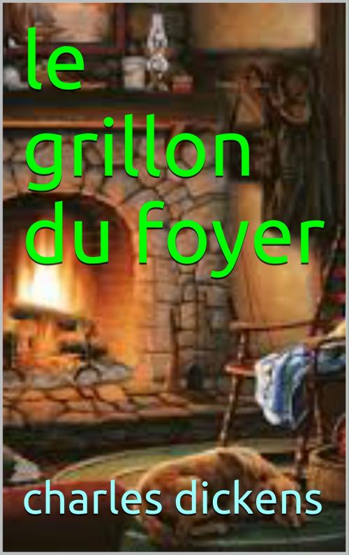 Cover of the book le grillon du foyer by charles dickens, patrick goualard