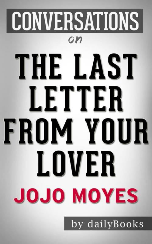 Cover of the book Conversations on The Last Letter from Your Lover By Jojo Moyes by dailyBooks, dailyBooks