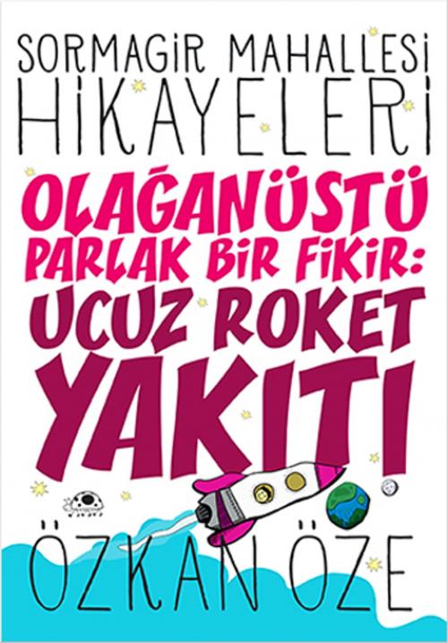Cover of the book Sormagir Mahallesi Hikayeleri 1 - Olağanüstü Parlak Bir Fikir - Ucuz Roket Yakıtı by Özkan Öze, Uğurböceği