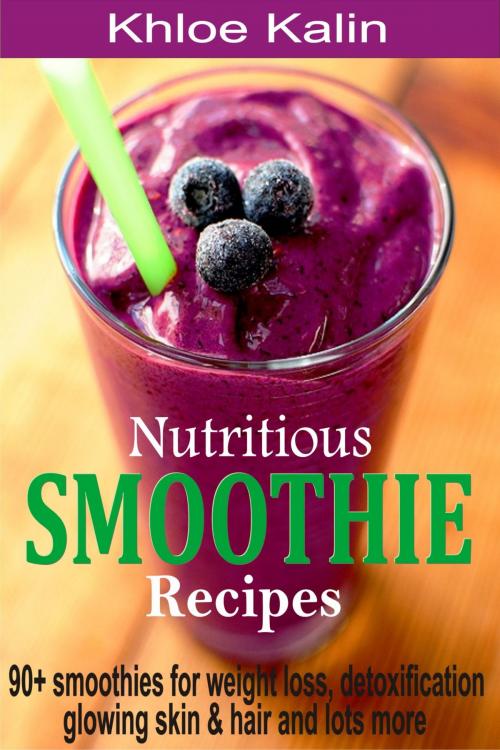 Cover of the book Nutritious Smoothie Recipes by Khloe Kalin, PublishDrive