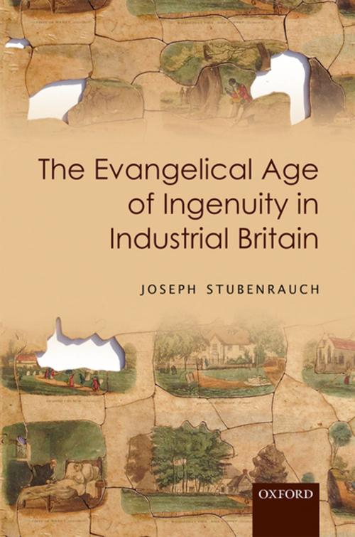 Cover of the book The Evangelical Age of Ingenuity in Industrial Britain by Joseph Stubenrauch, OUP Oxford
