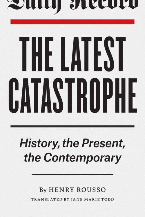 Cover of the book The Latest Catastrophe by Henry Rousso, University of Chicago Press
