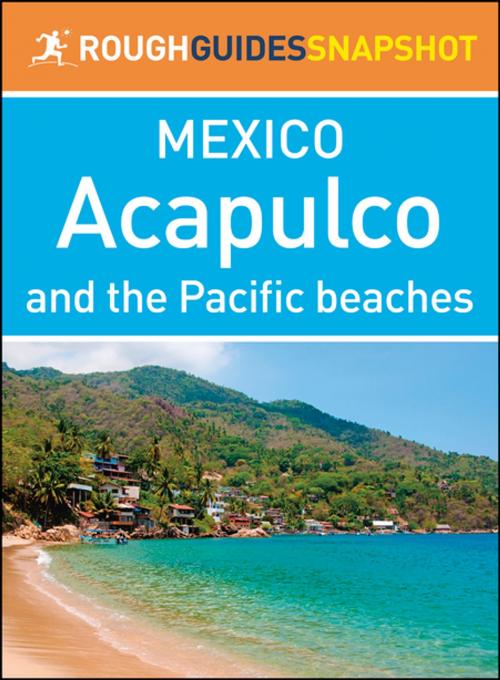 Cover of the book Acapulco and the Pacific beaches (Rough Guides Snapshot Mexico) by Rough Guides, Apa Publications