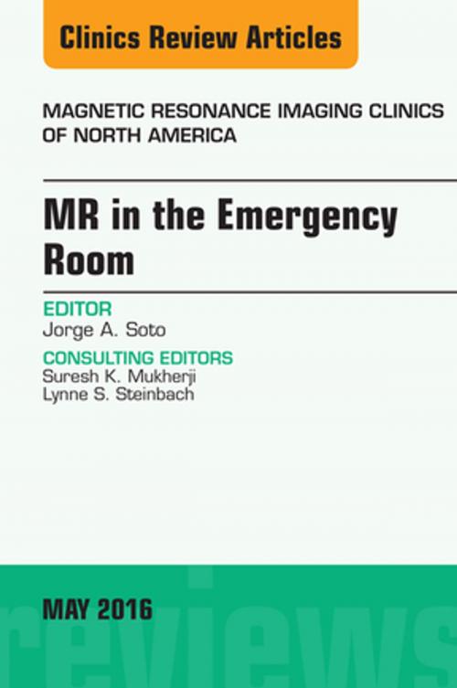 Cover of the book MR in the Emergency Room, An issue of Magnetic Resonance Imaging Clinics of North America, E-Book by Jorge A Soto, MD, Elsevier Health Sciences